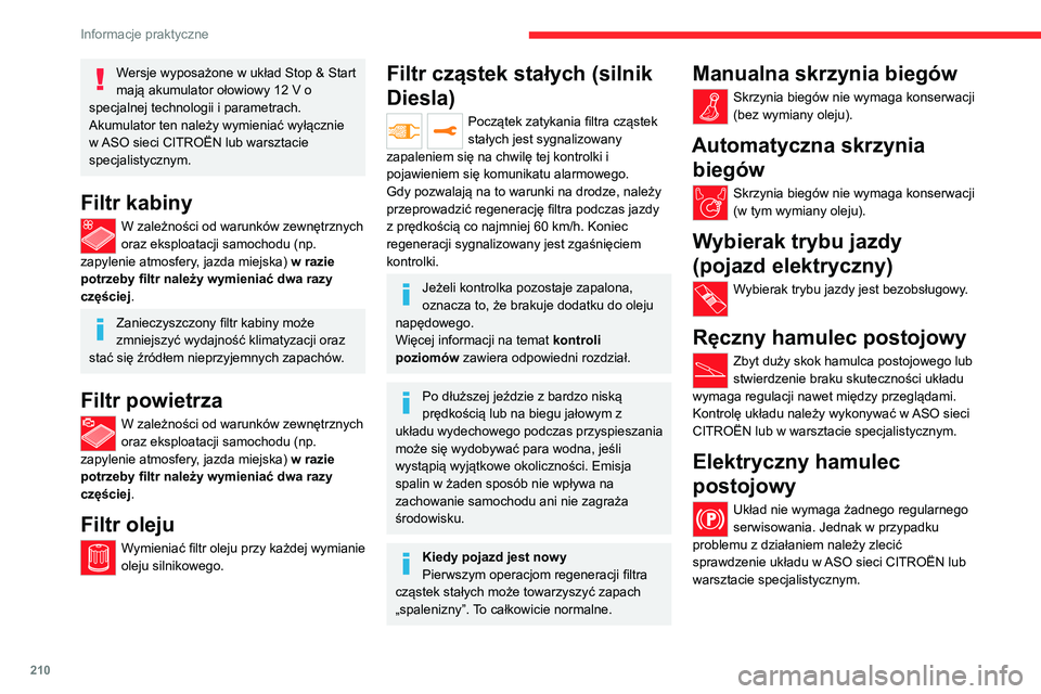 CITROEN JUMPER SPACETOURER 2021 Instrukcja obsługi (in Polish) 210
Informacje praktyczne
Więcej informacji na temat
elektrycznego hamulca postojowego
znajduje się we właściwym rozdziale.
Klocki hamulcowe
Zużycie klocków hamulcowych zależy od
stylu jazdy CITROEN JUMPER SPACETOURER 2021 Instrukcja obsługi (in Polish) 210
Informacje praktyczne
Więcej informacji na temat
elektrycznego hamulca postojowego
znajduje się we właściwym rozdziale.
Klocki hamulcowe
Zużycie klocków hamulcowych zależy od
stylu jazdy