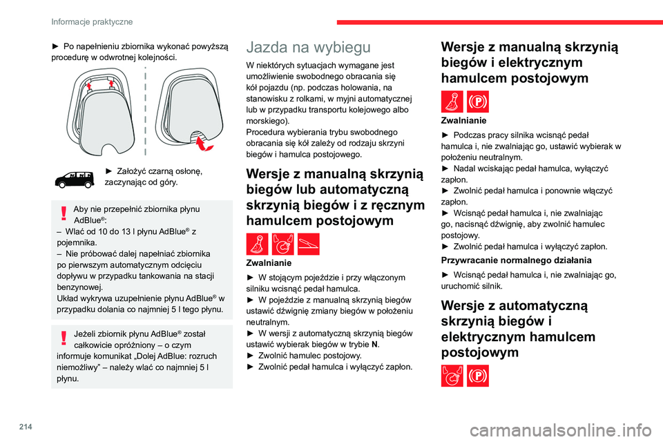 CITROEN JUMPER SPACETOURER 2021 Instrukcja obsługi (in Polish) 214
Informacje praktyczne
Zwalnianie
► Podczas pracy silnika wcisnąć pedał
hamulca i, nie zwalniając go, ustawić wybierak w
położeniu N.
► Nadal wciskając pedał hamulca, wyłączyć
CITROEN JUMPER SPACETOURER 2021 Instrukcja obsługi (in Polish) 214
Informacje praktyczne
Zwalnianie
► Podczas pracy silnika wcisnąć pedał
hamulca i, nie zwalniając go, ustawić wybierak w
położeniu N.
► Nadal wciskając pedał hamulca, wyłączyć