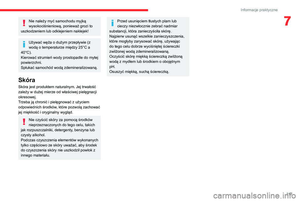 CITROEN JUMPER SPACETOURER 2021 Instrukcja obsługi (in Polish) 217
Informacje praktyczne
7Nie należy myć samochodu myjką
wysokociśnieniową, ponieważ grozi to
uszkodzeniem lub odklejeniem naklejek!
Używać węża o dużym przepływie (z
wodą o temperatu CITROEN JUMPER SPACETOURER 2021 Instrukcja obsługi (in Polish) 217
Informacje praktyczne
7Nie należy myć samochodu myjką
wysokociśnieniową, ponieważ grozi to
uszkodzeniem lub odklejeniem naklejek!
Używać węża o dużym przepływie (z
wodą o temperatu