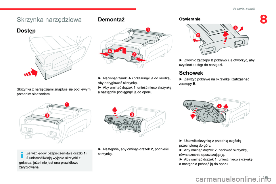 CITROEN JUMPER SPACETOURER 2021 Instrukcja obsługi (in Polish) 219
W razie awarii
8Skrzynka narzędziowa
Dostęp
Skrzynka z narzędziami znajduje się pod lewym
przednim siedzeniem.
Ze względów bezpieczeństwa drążki 1 i
2 uniemożliwiają wyjęcie CITROEN JUMPER SPACETOURER 2021 Instrukcja obsługi (in Polish) 219
W razie awarii
8Skrzynka narzędziowa
Dostęp
Skrzynka z narzędziami znajduje się pod lewym
przednim siedzeniem.
Ze względów bezpieczeństwa drążki 1 i
2 uniemożliwiają wyjęcie