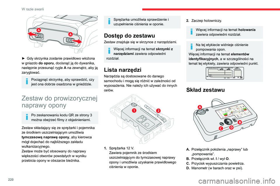 CITROEN JUMPER SPACETOURER 2021 Instrukcja obsługi (in Polish) 220
W razie awarii
► Gdy skrzynka zostanie prawidłowo włożona
w gniazdo do oporu, docisnąć ją do dywanika,
następnie przesunąć rygle A
na zewnątrz, aby ją
zaryglować.
Pociągną CITROEN JUMPER SPACETOURER 2021 Instrukcja obsługi (in Polish) 220
W razie awarii
► Gdy skrzynka zostanie prawidłowo włożona
w gniazdo do oporu, docisnąć ją do dywanika,
następnie przesunąć rygle A
na zewnątrz, aby ją
zaryglować.
Pociągną