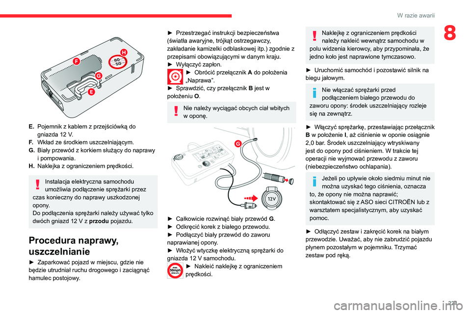 CITROEN JUMPER SPACETOURER 2021 Instrukcja obsługi (in Polish) 221
W razie awarii
8
E.Pojemnik z kablem z przejściówką do
gniazda 12
V.
F. Wkład ze środkiem uszczelniającym.
G. Biały przewód z korkiem służący do naprawy
i pompowania.
H. Naklejka CITROEN JUMPER SPACETOURER 2021 Instrukcja obsługi (in Polish) 221
W razie awarii
8
E.Pojemnik z kablem z przejściówką do
gniazda 12
V.
F. Wkład ze środkiem uszczelniającym.
G. Biały przewód z korkiem służący do naprawy
i pompowania.
H. Naklejka