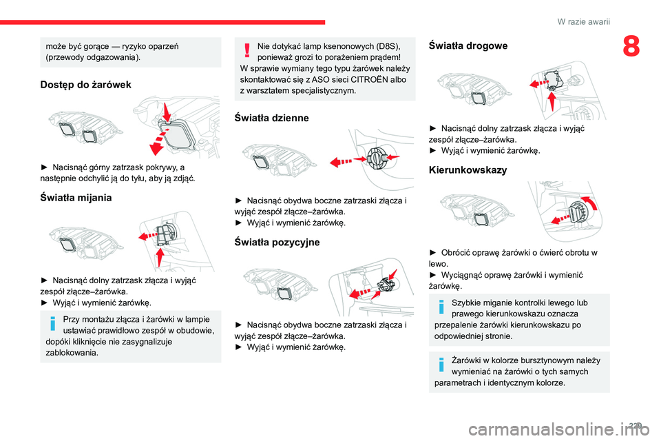 CITROEN JUMPER SPACETOURER 2021 Instrukcja obsługi (in Polish) 229
W razie awarii
8może być gorące — ryzyko oparzeń
(przewody odgazowania).
Dostęp do żarówek
► Nacisnąć górny zatrzask pokrywy, a
następnie odchylić ją do tyłu, aby ją zdją CITROEN JUMPER SPACETOURER 2021 Instrukcja obsługi (in Polish) 229
W razie awarii
8może być gorące — ryzyko oparzeń
(przewody odgazowania).
Dostęp do żarówek
► Nacisnąć górny zatrzask pokrywy, a
następnie odchylić ją do tyłu, aby ją zdją