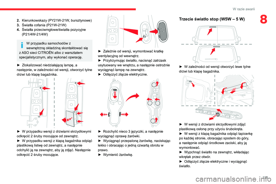 CITROEN JUMPER SPACETOURER 2021 Instrukcja obsługi (in Polish) 231
W razie awarii
82.Kierunkowskazy (PY21W-21W, bursztynowe)
3. Światła cofania (P21W-21W)
4. Światła przeciwmgłowe/światła pozycyjne
(P21/4W-21/4W)
W przypadku samochodów z
wewnętrzną ok CITROEN JUMPER SPACETOURER 2021 Instrukcja obsługi (in Polish) 231
W razie awarii
82.Kierunkowskazy (PY21W-21W, bursztynowe)
3. Światła cofania (P21W-21W)
4. Światła przeciwmgłowe/światła pozycyjne
(P21/4W-21/4W)
W przypadku samochodów z
wewnętrzną ok