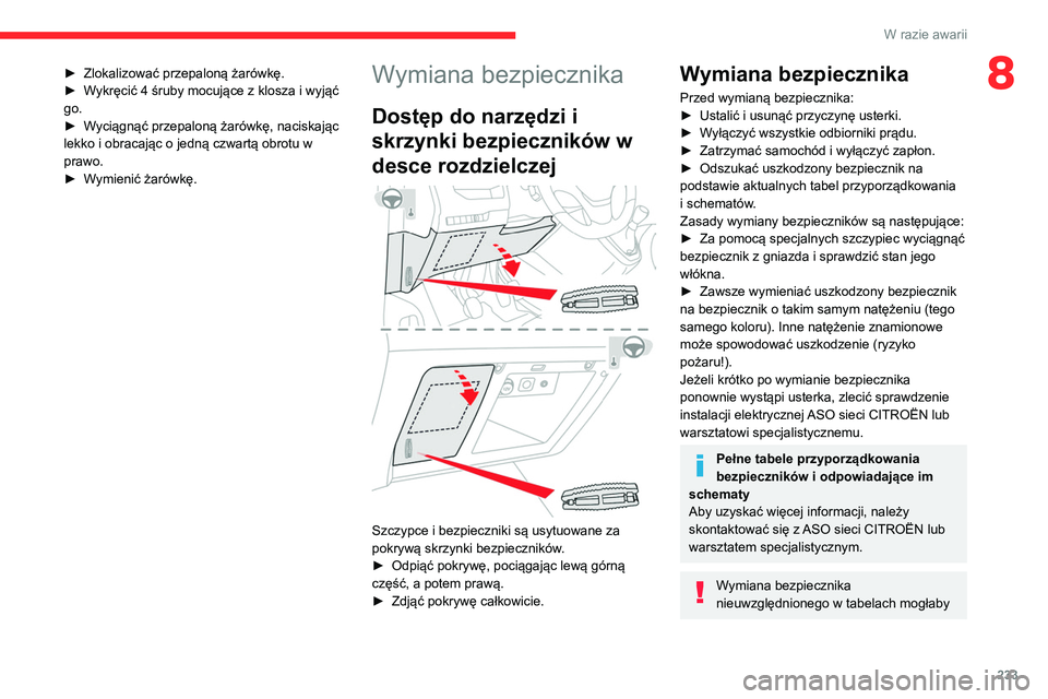 CITROEN JUMPER SPACETOURER 2021 Instrukcja obsługi (in Polish) 233
W razie awarii
8► Zlokalizować przepaloną żarówkę.
► W ykręcić 4 śruby mocujące z klosza i wyjąć
go.
►
W
yciągnąć przepaloną żarówkę, naciskając
lekko i obracając o CITROEN JUMPER SPACETOURER 2021 Instrukcja obsługi (in Polish) 233
W razie awarii
8► Zlokalizować przepaloną żarówkę.
► W ykręcić 4 śruby mocujące z klosza i wyjąć
go.
►
W
yciągnąć przepaloną żarówkę, naciskając
lekko i obracając o