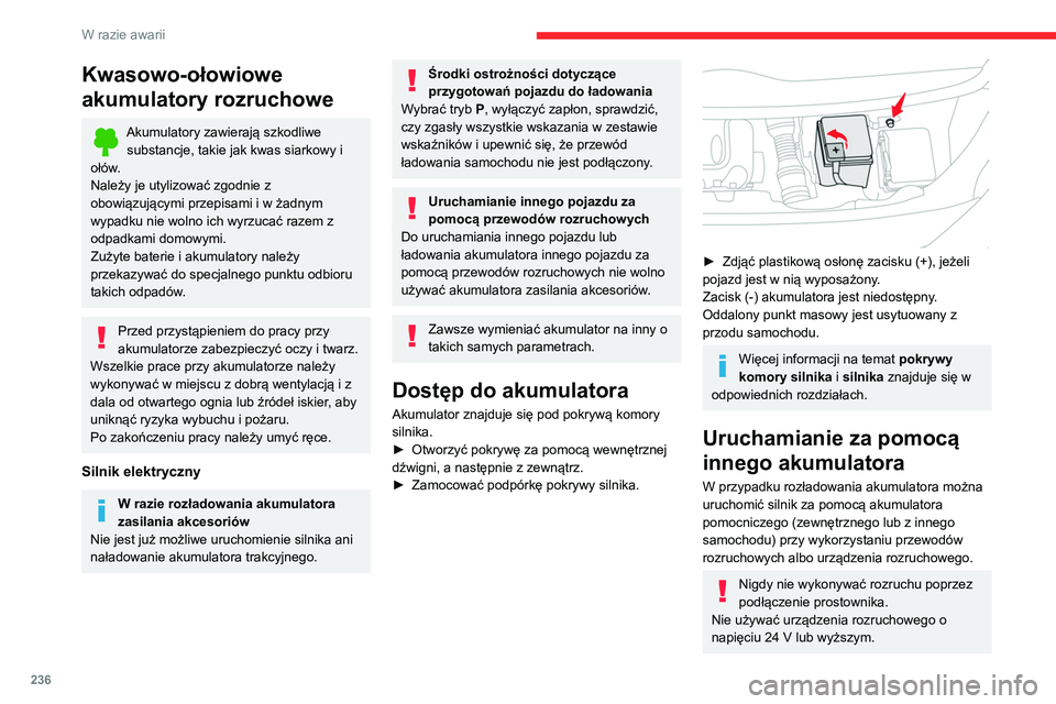 CITROEN JUMPER SPACETOURER 2021 Instrukcja obsługi (in Polish) 236
W razie awarii
Kwasowo-ołowiowe
akumulatory rozruchowe
Akumulatory zawierają szkodliwe substancje, takie jak kwas siarkowy i
ołów.
Należy je utylizować zgodnie z
obowiązującymi przepisa CITROEN JUMPER SPACETOURER 2021 Instrukcja obsługi (in Polish) 236
W razie awarii
Kwasowo-ołowiowe
akumulatory rozruchowe
Akumulatory zawierają szkodliwe substancje, takie jak kwas siarkowy i
ołów.
Należy je utylizować zgodnie z
obowiązującymi przepisa
