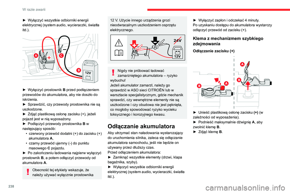 CITROEN JUMPER SPACETOURER 2021 Instrukcja obsługi (in Polish) 238
W razie awarii
► Wyłączyć wszystkie odbiorniki energii
elektrycznej (system audio, wycieraczki, światła
itd.).
► Wyłączyć prostownik B przed podłączeniem
przewodów do akumula CITROEN JUMPER SPACETOURER 2021 Instrukcja obsługi (in Polish) 238
W razie awarii
► Wyłączyć wszystkie odbiorniki energii
elektrycznej (system audio, wycieraczki, światła
itd.).
► Wyłączyć prostownik B przed podłączeniem
przewodów do akumula