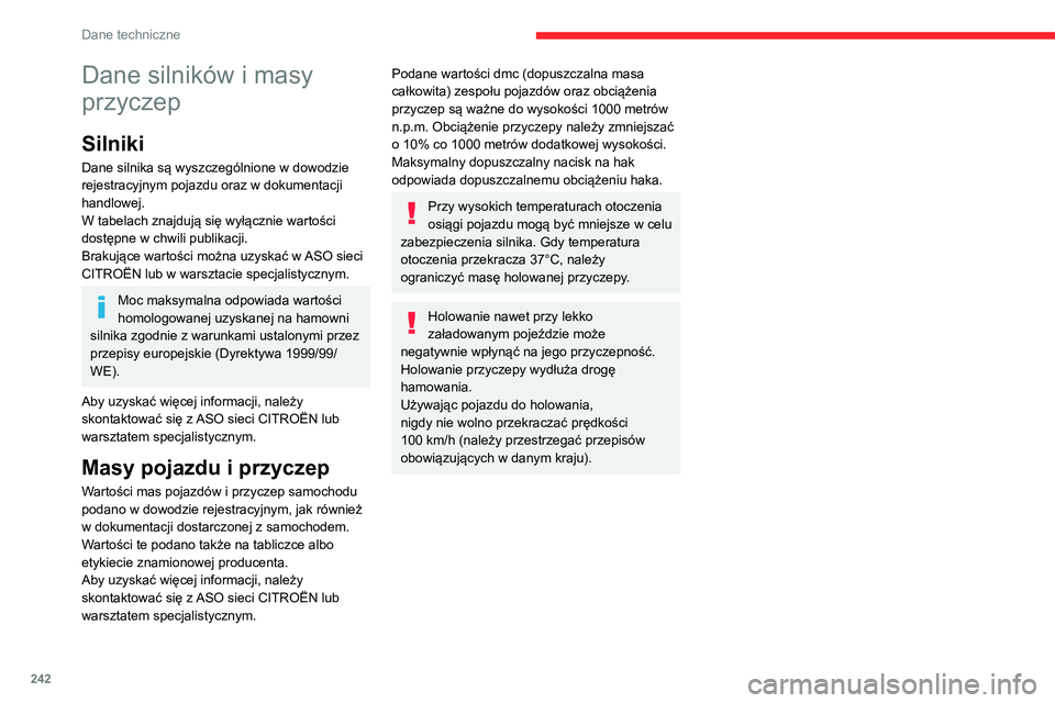 CITROEN JUMPER SPACETOURER 2021 Instrukcja obsługi (in Polish) 242
Dane techniczne
Dane silników i masy
przyczep
Silniki
Dane silnika są wyszczególnione w dowodzie
rejestracyjnym pojazdu oraz w dokumentacji
handlowej.
W tabelach znajdują się wyłącznie w CITROEN JUMPER SPACETOURER 2021 Instrukcja obsługi (in Polish) 242
Dane techniczne
Dane silników i masy
przyczep
Silniki
Dane silnika są wyszczególnione w dowodzie
rejestracyjnym pojazdu oraz w dokumentacji
handlowej.
W tabelach znajdują się wyłącznie w