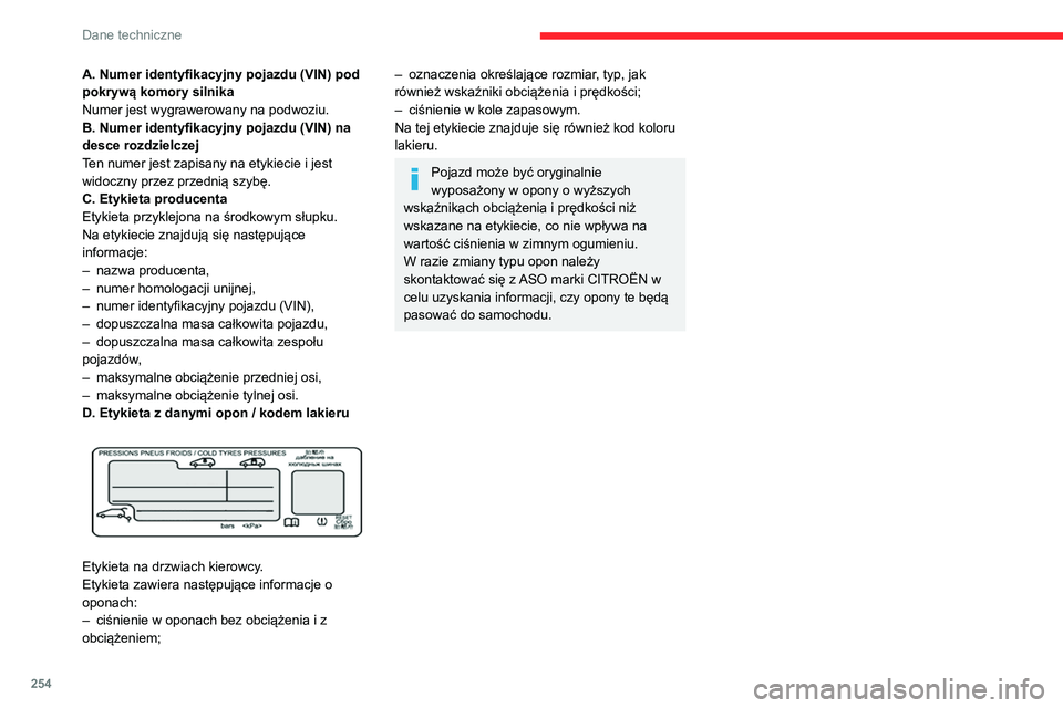 CITROEN JUMPER SPACETOURER 2021 Instrukcja obsługi (in Polish) 254
Dane techniczne
A. Numer identyfikacyjny pojazdu (VIN) pod
pokrywą komory silnika
Numer jest wygrawerowany na podwoziu.
B. Numer identyfikacyjny pojazdu (VIN) na
desce rozdzielczej
Ten numer je CITROEN JUMPER SPACETOURER 2021 Instrukcja obsługi (in Polish) 254
Dane techniczne
A. Numer identyfikacyjny pojazdu (VIN) pod
pokrywą komory silnika
Numer jest wygrawerowany na podwoziu.
B. Numer identyfikacyjny pojazdu (VIN) na
desce rozdzielczej
Ten numer je