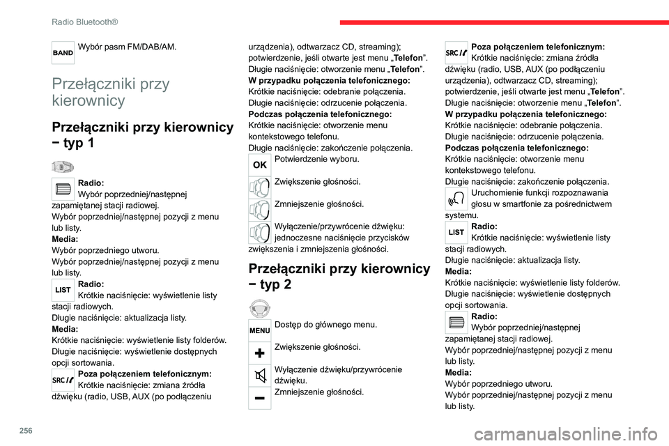CITROEN JUMPER SPACETOURER 2021 Instrukcja obsługi (in Polish) 256
Radio Bluetooth®
Nacisnąć pokrętło, aby zatwierdzić.
Menu
W zależności od wersji.„Multimedia”: Ustawienia mediów,
Parametry radia.
„Telefon”: Połącz, Zarządzanie książką
t CITROEN JUMPER SPACETOURER 2021 Instrukcja obsługi (in Polish) 256
Radio Bluetooth®
Nacisnąć pokrętło, aby zatwierdzić.
Menu
W zależności od wersji.„Multimedia”: Ustawienia mediów,
Parametry radia.
„Telefon”: Połącz, Zarządzanie książką
t
