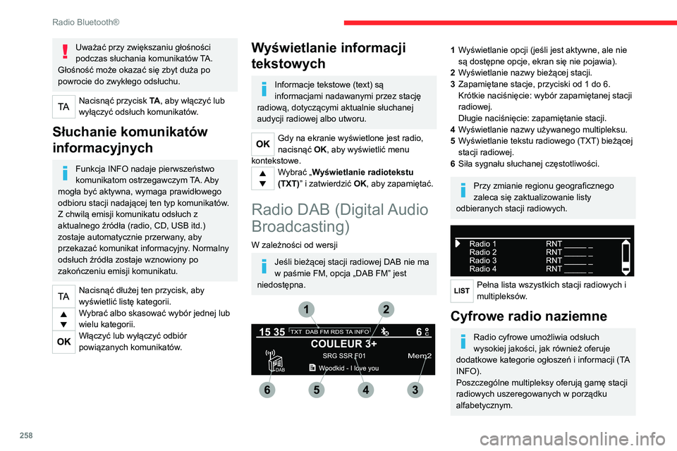 CITROEN JUMPER SPACETOURER 2021  Instrukcja obsługi (in Polish) 258
Radio Bluetooth®
Zmiana pasma (FM1, FM2, DAB itd.) 
Zmiana stacji w ramach tego samego 
multipleksu.
Rozpoczęcie wyszukiwania 
poprzedniego/następnego multipleksu.
Długie naciśnięcie: wybór