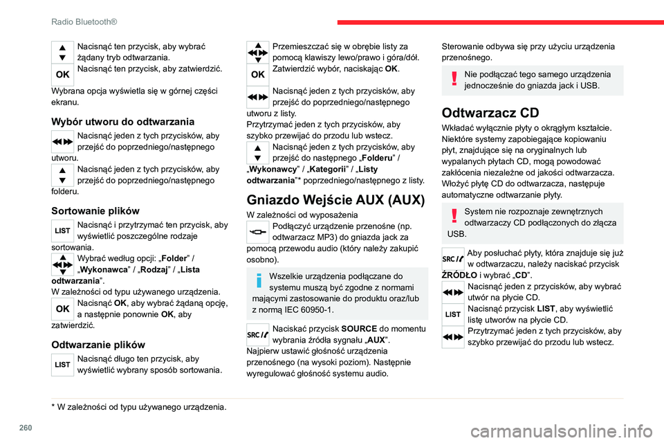CITROEN JUMPER SPACETOURER 2021 Instrukcja obsługi (in Polish) 260
Radio Bluetooth®
Odtwarzanie kompilacji MP3
Włożyć płytę z kompilacją MP3 do odtwarzacza
CD.
Radio analizuje wszystkie pliki muzyczne, może
to trwać od kilku do kilkudziesięciu sekund, CITROEN JUMPER SPACETOURER 2021 Instrukcja obsługi (in Polish) 260
Radio Bluetooth®
Odtwarzanie kompilacji MP3
Włożyć płytę z kompilacją MP3 do odtwarzacza
CD.
Radio analizuje wszystkie pliki muzyczne, może
to trwać od kilku do kilkudziesięciu sekund,