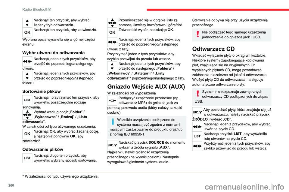 CITROEN JUMPER SPACETOURER 2021  Instrukcja obsługi (in Polish) 260
Radio Bluetooth®
Odtwarzanie kompilacji MP3
Włożyć płytę z kompilacją MP3 do odtwarzacza 
CD.
Radio analizuje wszystkie pliki muzyczne, może 
to trwać od kilku do kilkudziesięciu sekund,