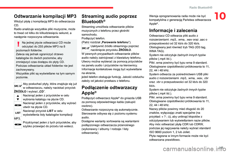 CITROEN JUMPER SPACETOURER 2021 Instrukcja obsługi (in Polish) 261
Radio Bluetooth®
10Odtwarzanie kompilacji MP3
Włożyć płytę z kompilacją MP3 do odtwarzacza
CD.
Radio analizuje wszystkie pliki muzyczne, może
to trwać od kilku do kilkudziesięciu sekun CITROEN JUMPER SPACETOURER 2021 Instrukcja obsługi (in Polish) 261
Radio Bluetooth®
10Odtwarzanie kompilacji MP3
Włożyć płytę z kompilacją MP3 do odtwarzacza
CD.
Radio analizuje wszystkie pliki muzyczne, może
to trwać od kilku do kilkudziesięciu sekun