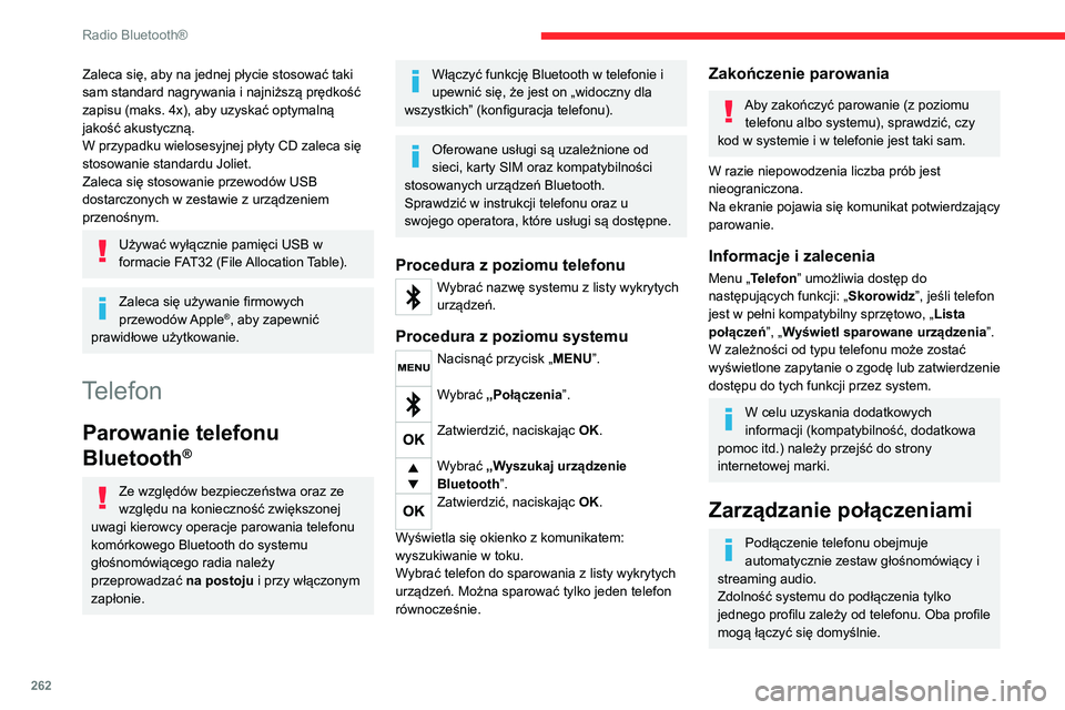 CITROEN JUMPER SPACETOURER 2021 Instrukcja obsługi (in Polish) 262
Radio Bluetooth®
Zaleca się, aby na jednej płycie stosować taki
sam standard nagrywania i najniższą prędkość
zapisu (maks. 4x), aby uzyskać optymalną
jakość akustyczną.
W przypadk CITROEN JUMPER SPACETOURER 2021 Instrukcja obsługi (in Polish) 262
Radio Bluetooth®
Zaleca się, aby na jednej płycie stosować taki
sam standard nagrywania i najniższą prędkość
zapisu (maks. 4x), aby uzyskać optymalną
jakość akustyczną.
W przypadk