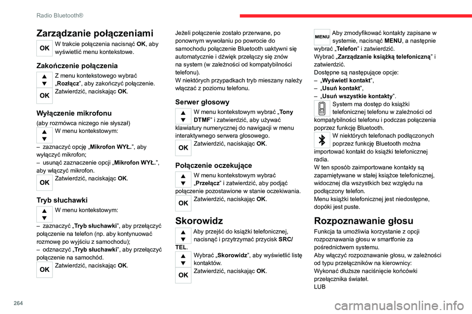 CITROEN JUMPER SPACETOURER 2021 Instrukcja obsługi (in Polish) 264
Radio Bluetooth®
Nacisnąć ten przycisk.
Rozpoznawanie głosu wymaga
kompatybilnego smartfona, wcześniej
połączonego z samochodem przez Bluetooth.
Często zadawane pytania
Poniżej znajduj CITROEN JUMPER SPACETOURER 2021 Instrukcja obsługi (in Polish) 264
Radio Bluetooth®
Nacisnąć ten przycisk.
Rozpoznawanie głosu wymaga
kompatybilnego smartfona, wcześniej
połączonego z samochodem przez Bluetooth.
Często zadawane pytania
Poniżej znajduj