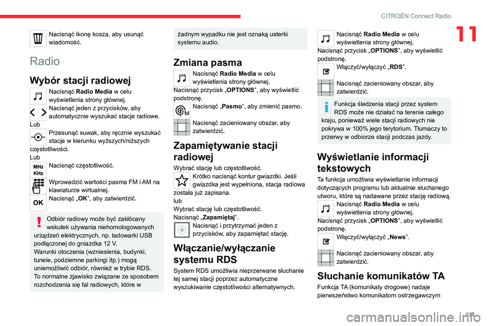 CITROEN JUMPER SPACETOURER 2021 Instrukcja obsługi (in Polish) 271
CITROËN Connect Radio
11Nacisnąć ikonę kosza, aby usunąć
wiadomość.
Radio
Wybór stacji radiowej
Nacisnąć Radio Media w celu
wyświetlenia strony głównej.
Nacisnąć jeden z przycisk CITROEN JUMPER SPACETOURER 2021 Instrukcja obsługi (in Polish) 271
CITROËN Connect Radio
11Nacisnąć ikonę kosza, aby usunąć
wiadomość.
Radio
Wybór stacji radiowej
Nacisnąć Radio Media w celu
wyświetlenia strony głównej.
Nacisnąć jeden z przycisk