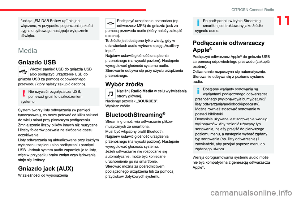 CITROEN JUMPER SPACETOURER 2021 Instrukcja obsługi (in Polish) 273
CITROËN Connect Radio
11funkcja „FM-DAB Follow-up” nie jest
włączona, w przypadku pogorszenia jakości
sygnału cyfrowego następuje wyłączenie
dźwięku.
Media
Gniazdo USB
Włożyć p CITROEN JUMPER SPACETOURER 2021 Instrukcja obsługi (in Polish) 273
CITROËN Connect Radio
11funkcja „FM-DAB Follow-up” nie jest
włączona, w przypadku pogorszenia jakości
sygnału cyfrowego następuje wyłączenie
dźwięku.
Media
Gniazdo USB
Włożyć p