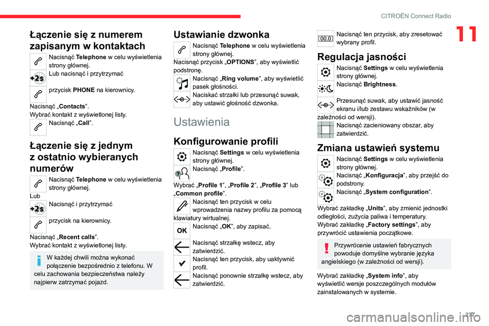CITROEN JUMPER SPACETOURER 2021 Instrukcja obsługi (in Polish) 277
CITROËN Connect Radio
11Łączenie się z numerem
zapisanym w kontaktach
Nacisnąć Telephone w celu wyświetlenia
strony głównej.
Lub nacisnąć i przytrzymać
przycisk PHONE na kierownic CITROEN JUMPER SPACETOURER 2021 Instrukcja obsługi (in Polish) 277
CITROËN Connect Radio
11Łączenie się z numerem
zapisanym w kontaktach
Nacisnąć Telephone w celu wyświetlenia
strony głównej.
Lub nacisnąć i przytrzymać
przycisk PHONE na kierownic