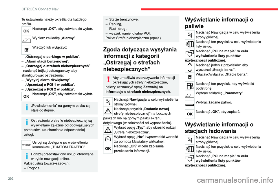 CITROEN JUMPER SPACETOURER 2021 Instrukcja obsługi (in Polish) 292
CITROËN Connect Nav
Nacisnąć jeden z przycisków, aby
wyszukać „Stacje benz.”.
Włącz/wyłącz „Stacje benz.”.
Nacisnąć ten przycisk, aby wyświetlić
podstronę.
Wybrać zakład CITROEN JUMPER SPACETOURER 2021 Instrukcja obsługi (in Polish) 292
CITROËN Connect Nav
Nacisnąć jeden z przycisków, aby
wyszukać „Stacje benz.”.
Włącz/wyłącz „Stacje benz.”.
Nacisnąć ten przycisk, aby wyświetlić
podstronę.
Wybrać zakład