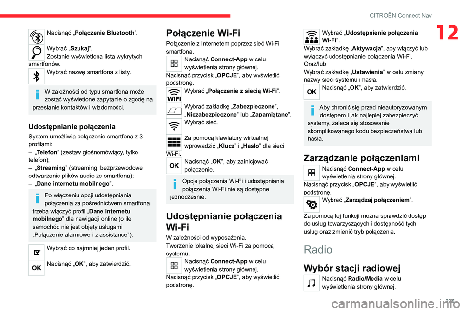 CITROEN JUMPER SPACETOURER 2021 Instrukcja obsługi (in Polish) 295
CITROËN Connect Nav
12Nacisnąć „Połączenie Bluetooth”.
Wybrać „Szukaj”.
Zostanie wyświetlona lista wykrytych
smartfonów.
Wybrać nazwę smartfona z listy.
W zależności od typu CITROEN JUMPER SPACETOURER 2021 Instrukcja obsługi (in Polish) 295
CITROËN Connect Nav
12Nacisnąć „Połączenie Bluetooth”.
Wybrać „Szukaj”.
Zostanie wyświetlona lista wykrytych
smartfonów.
Wybrać nazwę smartfona z listy.
W zależności od typu
