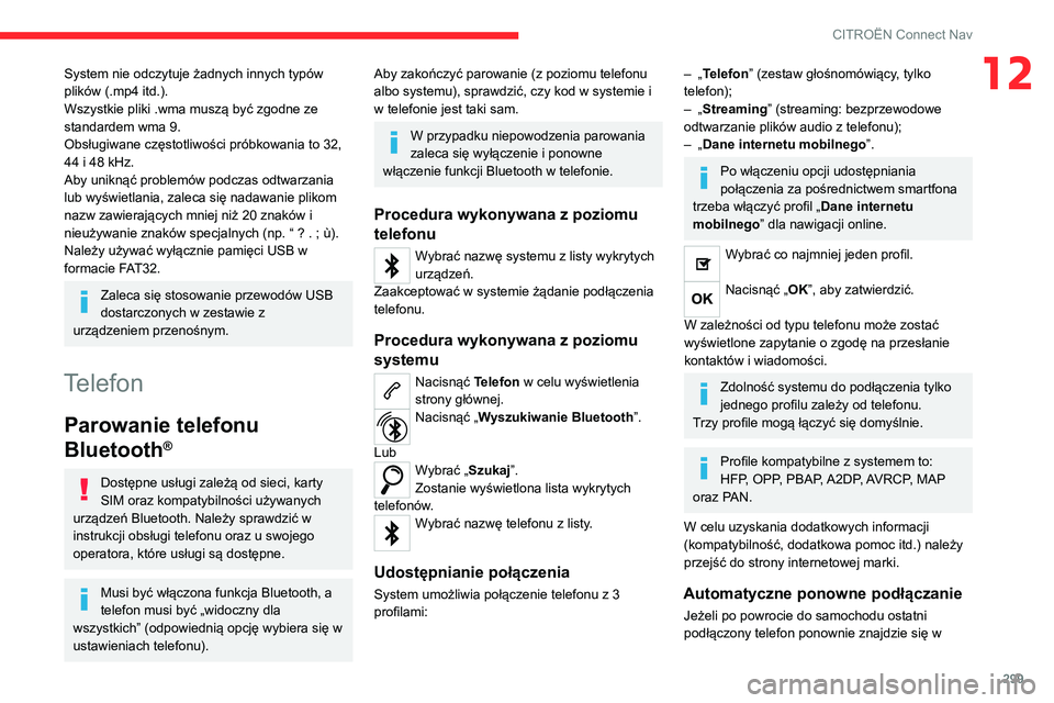 CITROEN JUMPER SPACETOURER 2021 Instrukcja obsługi (in Polish) 299
CITROËN Connect Nav
12System nie odczytuje żadnych innych typów
plików (.mp4 itd.).
Wszystkie pliki .wma muszą być zgodne ze
standardem wma 9.
Obsługiwane częstotliwości próbkowania to CITROEN JUMPER SPACETOURER 2021 Instrukcja obsługi (in Polish) 299
CITROËN Connect Nav
12System nie odczytuje żadnych innych typów
plików (.mp4 itd.).
Wszystkie pliki .wma muszą być zgodne ze
standardem wma 9.
Obsługiwane częstotliwości próbkowania to