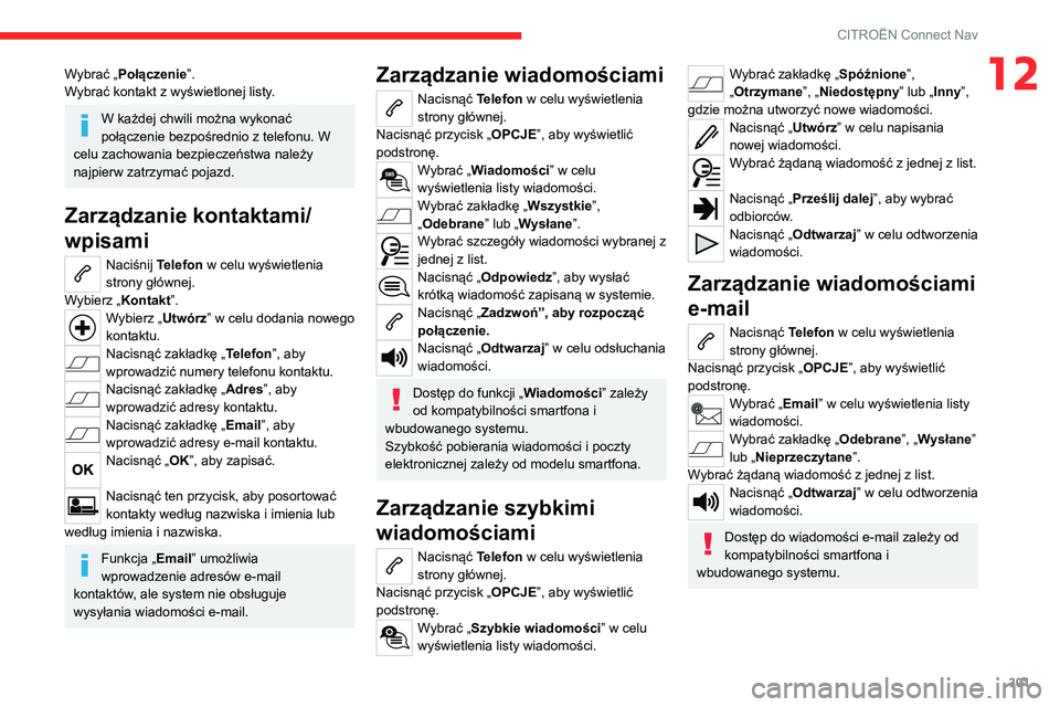CITROEN JUMPER SPACETOURER 2021 Instrukcja obsługi (in Polish) 301
CITROËN Connect Nav
12Wybrać „Połączenie”.
Wybrać kontakt z wyświetlonej listy.
W każdej chwili można wykonać
połączenie bezpośrednio z telefonu. W
celu zachowania bezpieczeństw CITROEN JUMPER SPACETOURER 2021 Instrukcja obsługi (in Polish) 301
CITROËN Connect Nav
12Wybrać „Połączenie”.
Wybrać kontakt z wyświetlonej listy.
W każdej chwili można wykonać
połączenie bezpośrednio z telefonu. W
celu zachowania bezpieczeństw