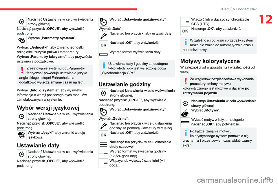 CITROEN JUMPER SPACETOURER 2021 Instrukcja obsługi (in Polish) 303
CITROËN Connect Nav
12Nacisnąć Ustawienia w celu wyświetlenia
strony głównej.
Nacisnąć przycisk „ OPCJE”, aby wyświetlić
podstronę.
Wybrać „Parametry systemu”.
Wybrać „Je CITROEN JUMPER SPACETOURER 2021 Instrukcja obsługi (in Polish) 303
CITROËN Connect Nav
12Nacisnąć Ustawienia w celu wyświetlenia
strony głównej.
Nacisnąć przycisk „ OPCJE”, aby wyświetlić
podstronę.
Wybrać „Parametry systemu”.
Wybrać „Je