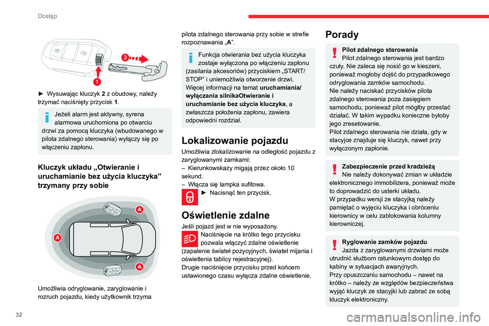 CITROEN JUMPER DISPATCH 2021  Instrukcja obsługi (in Polish) 32
Dostęp 
Zakup używanego samochodu
Kody kluczyków należy zarejestrować w 
ASO sieci CITROËN, aby samochód dało się 
uruchomić tylko posiadanymi kluczykami.
Aby oszczędzać baterię kluczy