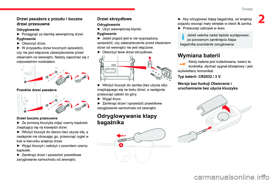 CITROEN JUMPER SPACETOURER 2021  Instrukcja obsługi (in Polish) 39
Dostęp 
2Drzwi pasażera z przodu i boczne 
drzwi przesuwne
Odryglowanie
► Pociągnąć za klamkę wewnętrzną drzwi.
Ryglowanie
►
 
Otworzyć drzwi.
►

 
W przypadku drzwi bocznych sprawdz