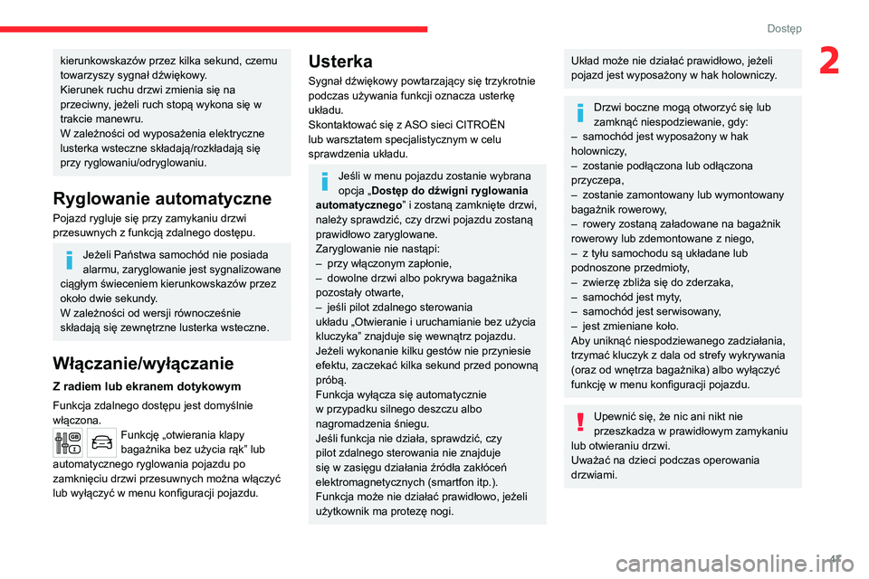 CITROEN JUMPER SPACETOURER 2021  Instrukcja obsługi (in Polish) 47
Dostęp 
2kierunkowskazów przez kilka sekund, czemu 
towarzyszy sygnał dźwiękowy.
Kierunek ruchu drzwi zmienia się na 
przeciwny, jeżeli ruch stopą wykona się w 
trakcie manewru.
W zależno