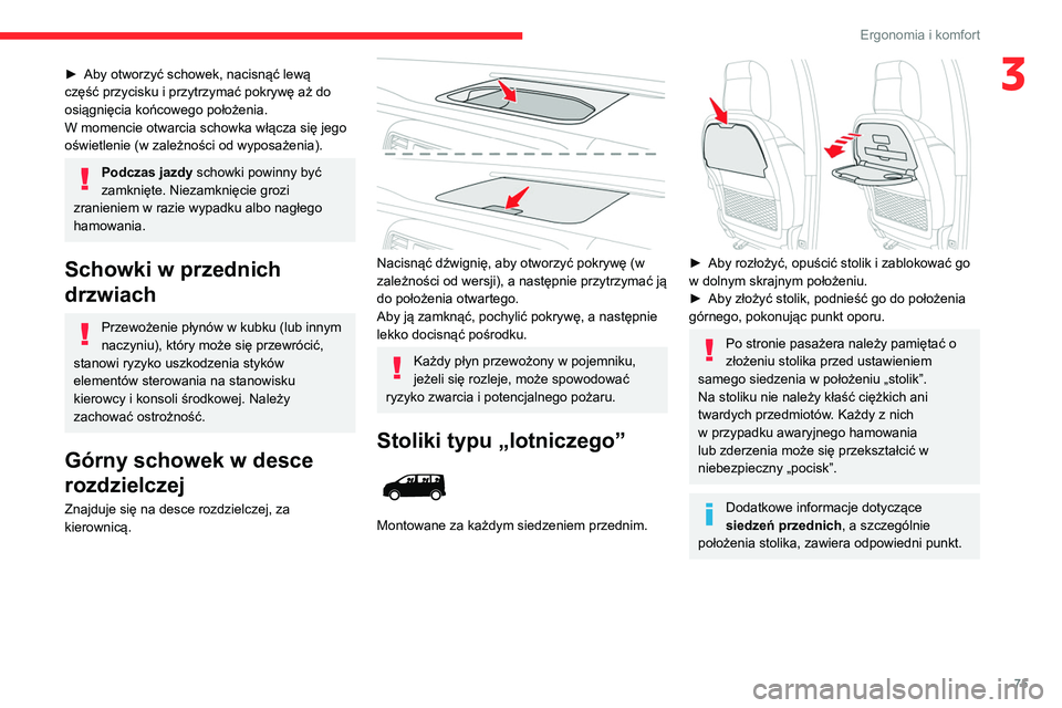 CITROEN JUMPER SPACETOURER 2021 Instrukcja obsługi (in Polish) 75
Ergonomia i komfort
3► Aby otworzyć schowek, nacisnąć lewą
część przycisku i przytrzymać pokrywę aż do
osiągnięcia końcowego położenia.
W momencie otwarcia schowka włącza się CITROEN JUMPER SPACETOURER 2021 Instrukcja obsługi (in Polish) 75
Ergonomia i komfort
3► Aby otworzyć schowek, nacisnąć lewą
część przycisku i przytrzymać pokrywę aż do
osiągnięcia końcowego położenia.
W momencie otwarcia schowka włącza się