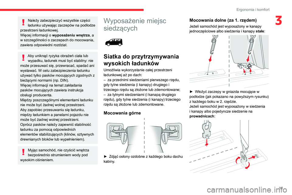 CITROEN JUMPER SPACETOURER 2021  Instrukcja obsługi (in Polish) 79
Ergonomia i komfort
3Należy zabezpieczyć wszystkie części 
ładunku używając zaczepów na podłodze 
przestrzeni ładunkowej.
Więcej informacji o  wyposażeniu wnętrza, a 
w szczególności