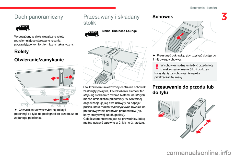 CITROEN JUMPER DISPATCH 2021 Instrukcja obsługi (in Polish) 81
Ergonomia i komfort
3Dach panoramiczny
Wyposażony w dwie niezależne rolety
przyciemniające sterowane ręcznie,
poprawiające komfort termiczny i akustyczny.
Rolety
Otwieranie/zamykanie
CITROEN JUMPER DISPATCH 2021 Instrukcja obsługi (in Polish) 81
Ergonomia i komfort
3Dach panoramiczny
Wyposażony w dwie niezależne rolety
przyciemniające sterowane ręcznie,
poprawiające komfort termiczny i akustyczny.
Rolety
Otwieranie/zamykanie