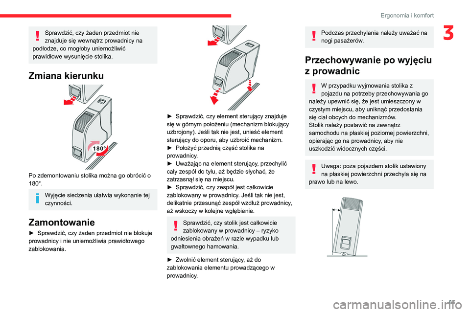 CITROEN JUMPER SPACETOURER 2021  Instrukcja obsługi (in Polish) 83
Ergonomia i komfort
3Sprawdzić, czy żaden przedmiot nie 
znajduje się wewnątrz prowadnicy na 
podłodze, co mogłoby uniemożliwić 
prawidłowe wysunięcie stolika.
Zmiana kierunku 
 
Po zdemo