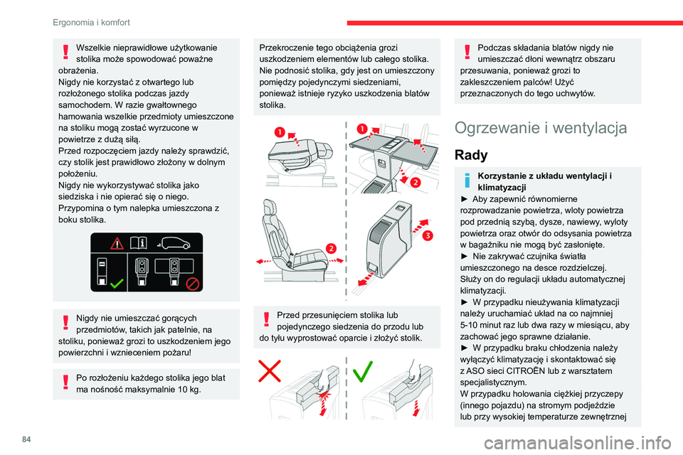 CITROEN JUMPER SPACETOURER 2021  Instrukcja obsługi (in Polish) 84
Ergonomia i komfort
Wszelkie nieprawidłowe użytkowanie 
stolika może spowodować poważne 
obrażenia.
Nigdy nie korzystać z otwartego lub 
rozłożonego stolika podczas jazdy 
samochodem. W ra