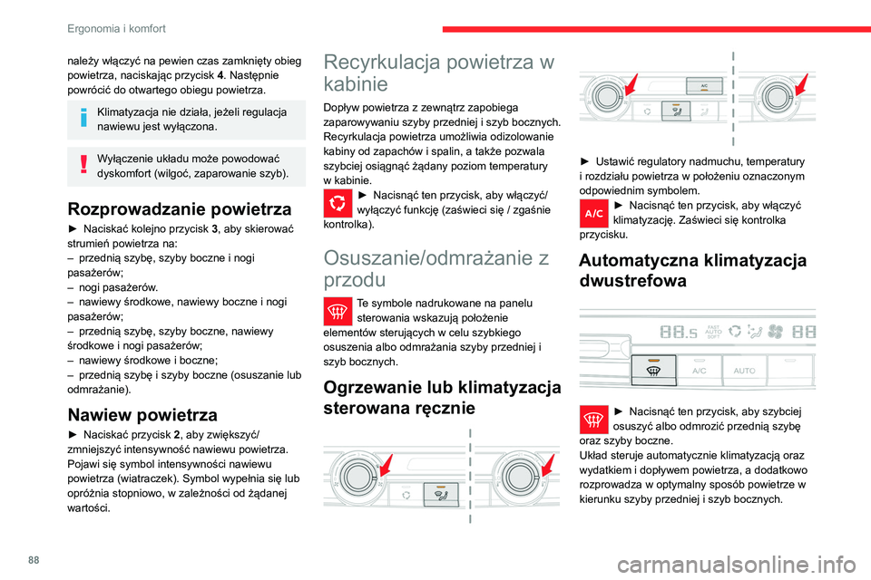 CITROEN JUMPER DISPATCH 2021 Instrukcja obsługi (in Polish) 88
Ergonomia i komfort
► Aby wyłączyć układ, nacisnąć
ponownie ten przycisk lub
nacisnąć przycisk „ AUTO”.
Układ włącza się ponownie z wartościami
wybranymi przed wyłączeniem.
CITROEN JUMPER DISPATCH 2021 Instrukcja obsługi (in Polish) 88
Ergonomia i komfort
► Aby wyłączyć układ, nacisnąć
ponownie ten przycisk lub
nacisnąć przycisk „ AUTO”.
Układ włącza się ponownie z wartościami
wybranymi przed wyłączeniem.