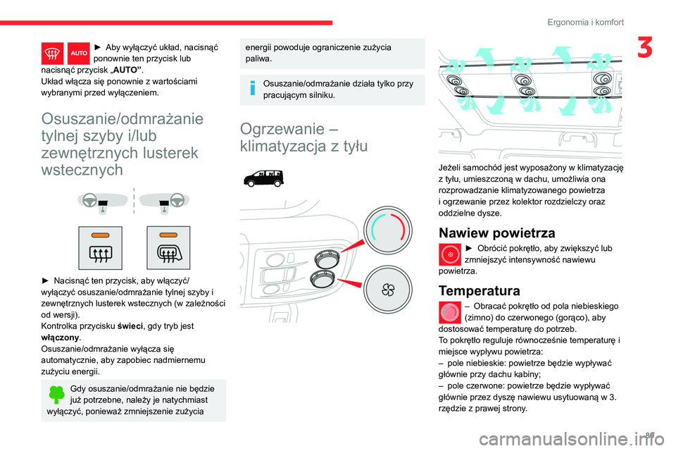 CITROEN JUMPER SPACETOURER 2021 Instrukcja obsługi (in Polish) 89
Ergonomia i komfort
3► Aby wyłączyć układ, nacisnąć
ponownie ten przycisk lub
nacisnąć przycisk „ AUT
O”.
Układ włącza się ponownie z wartościami
wybranymi przed wyłączeniem CITROEN JUMPER SPACETOURER 2021 Instrukcja obsługi (in Polish) 89
Ergonomia i komfort
3► Aby wyłączyć układ, nacisnąć
ponownie ten przycisk lub
nacisnąć przycisk „ AUT
O”.
Układ włącza się ponownie z wartościami
wybranymi przed wyłączeniem