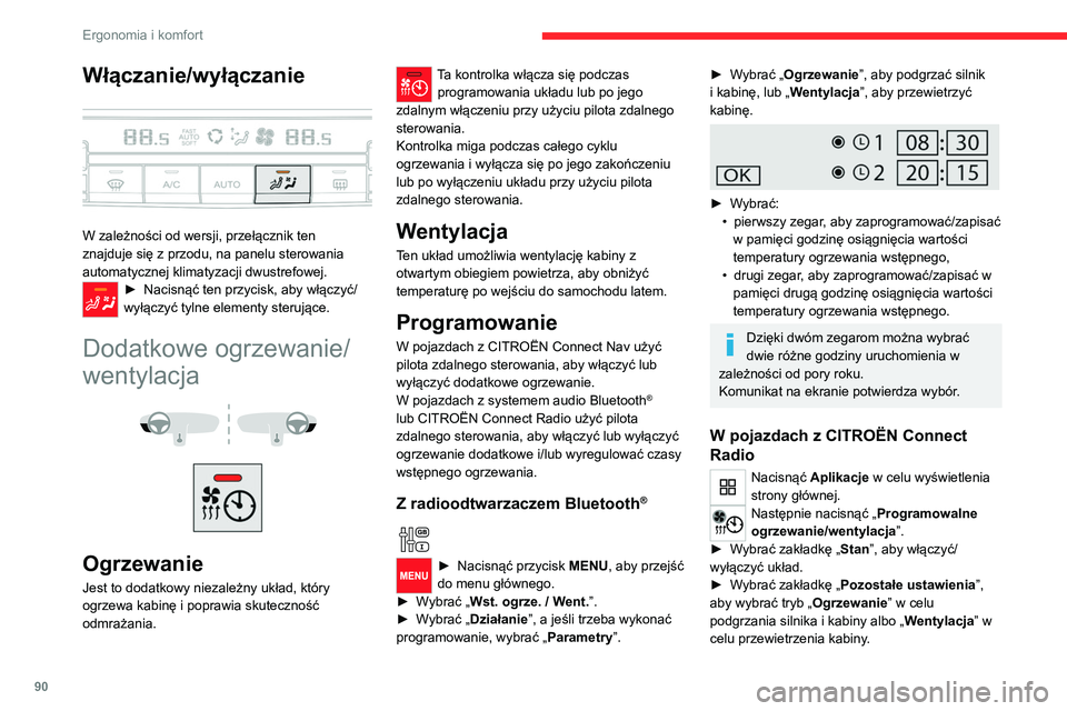 CITROEN JUMPER SPACETOURER 2021  Instrukcja obsługi (in Polish) 90
Ergonomia i komfort
► Następnie zaprogramować/zapisać w pamięci 
godzinę osiągnięcia wartości temperatury 
ogrzewania wstępnego dla każdego wyboru.
Nacisnąć ten przycisk, aby zapisać