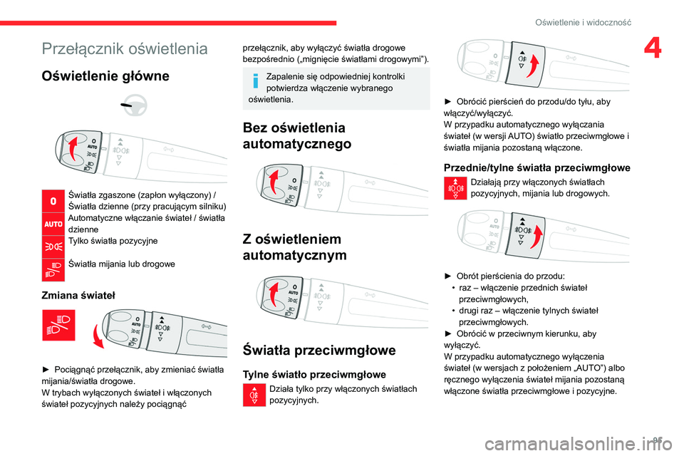 CITROEN JUMPER SPACETOURER 2021 Instrukcja obsługi (in Polish) 95
Oświetlenie i widoczność
4Przełącznik oświetlenia
Oświetlenie główne
Światła zgaszone (zapłon wyłączony) /
Światła dzienne (przy pracującym silniku)
Automatyczne włączanie CITROEN JUMPER SPACETOURER 2021 Instrukcja obsługi (in Polish) 95
Oświetlenie i widoczność
4Przełącznik oświetlenia
Oświetlenie główne
Światła zgaszone (zapłon wyłączony) /
Światła dzienne (przy pracującym silniku)
Automatyczne włączanie