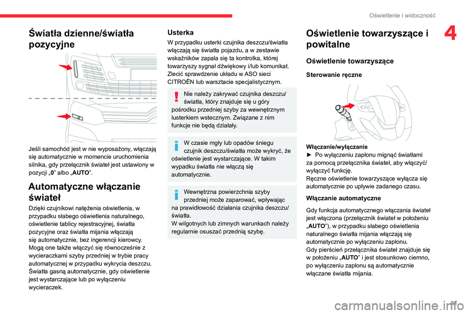 CITROEN JUMPER SPACETOURER 2021 Instrukcja obsługi (in Polish) 97
Oświetlenie i widoczność
4Światła dzienne/światła
pozycyjne
Jeśli samochód jest w nie wyposażony, włączają
się automatycznie w momencie uruchomienia
silnika, gdy przełącznik CITROEN JUMPER SPACETOURER 2021 Instrukcja obsługi (in Polish) 97
Oświetlenie i widoczność
4Światła dzienne/światła
pozycyjne
Jeśli samochód jest w nie wyposażony, włączają
się automatycznie w momencie uruchomienia
silnika, gdy przełącznik