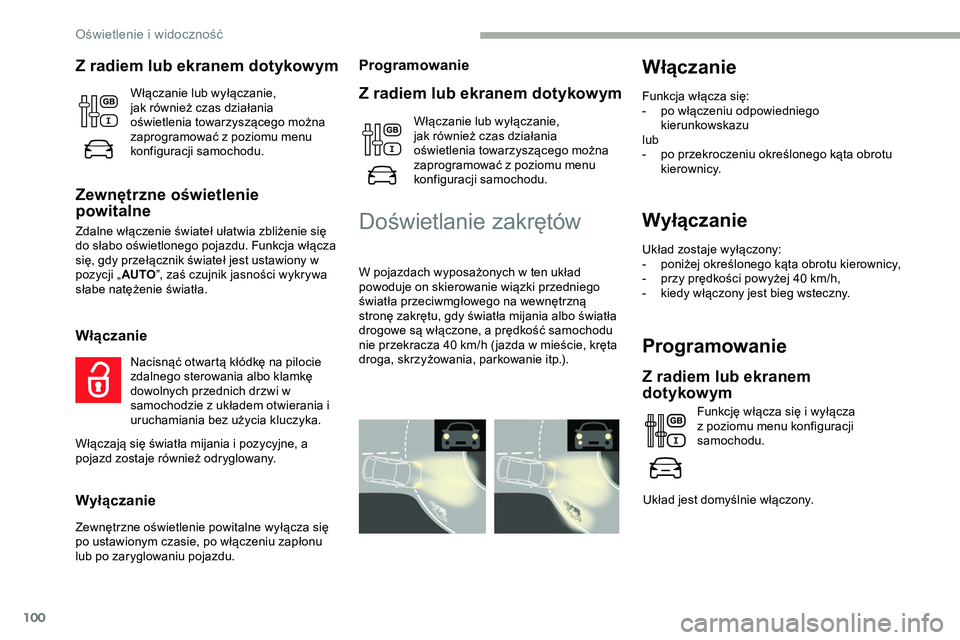 CITROEN JUMPER SPACETOURER 2020 Instrukcja obsługi (in Polish) 100
Wyłączanie
Układ zostaje wyłączony:
- p oniżej określonego kąta obrotu kierownicy,
-
p
rzy prędkości powyżej 40 km/h,
-
k
iedy włączony jest bieg wsteczny.
Programowanie
Z radie CITROEN JUMPER SPACETOURER 2020 Instrukcja obsługi (in Polish) 100
Wyłączanie
Układ zostaje wyłączony:
- p oniżej określonego kąta obrotu kierownicy,
-
p
rzy prędkości powyżej 40 km/h,
-
k
iedy włączony jest bieg wsteczny.
Programowanie
Z radie