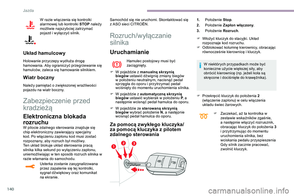 CITROEN JUMPER DISPATCH 2020 Instrukcja obsługi (in Polish) 140
W razie włączenia się kontrolki
alarmowej lub kontrolki STOP należy
możliwie najszybciej zatrzymać
pojazd i wyłączyć silnik.
Układ hamulcowy
Holowanie przyczepy wydłuża drogę
hamo CITROEN JUMPER DISPATCH 2020 Instrukcja obsługi (in Polish) 140
W razie włączenia się kontrolki
alarmowej lub kontrolki STOP należy
możliwie najszybciej zatrzymać
pojazd i wyłączyć silnik.
Układ hamulcowy
Holowanie przyczepy wydłuża drogę
hamo
