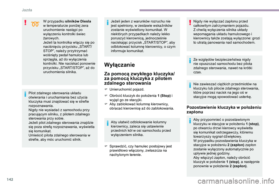 CITROEN JUMPER DISPATCH 2020 Instrukcja obsługi (in Polish) 142
W przypadku silników Diesla
w temperaturze poniżej zera
uruchomienie nastąpi po
wyłączeniu kontrolki świec
żarowych.
Jeżeli ta kontrolka włączy się po
naciśnięciu przycisku „ST CITROEN JUMPER DISPATCH 2020 Instrukcja obsługi (in Polish) 142
W przypadku silników Diesla
w temperaturze poniżej zera
uruchomienie nastąpi po
wyłączeniu kontrolki świec
żarowych.
Jeżeli ta kontrolka włączy się po
naciśnięciu przycisku „ST
