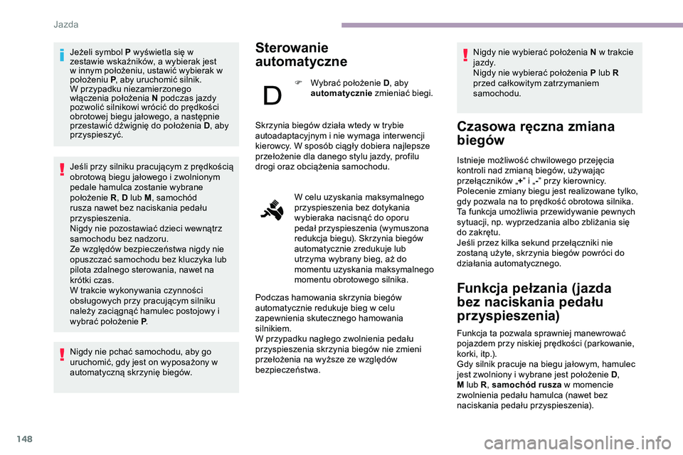 CITROEN JUMPER DISPATCH 2020 Instrukcja obsługi (in Polish) 148
Jeżeli symbol P wyświetla się w
zestawie wskaźników, a wybierak jest
w innym położeniu, ustawić wybierak w
położeniu
P, a
by uruchomić silnik.
W przypadku niezamierzonego
włącze CITROEN JUMPER DISPATCH 2020 Instrukcja obsługi (in Polish) 148
Jeżeli symbol P wyświetla się w
zestawie wskaźników, a wybierak jest
w innym położeniu, ustawić wybierak w
położeniu
P, a
by uruchomić silnik.
W przypadku niezamierzonego
włącze