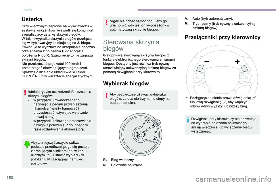 CITROEN JUMPER DISPATCH 2020 Instrukcja obsługi (in Polish) 150
Usterka
Przy włączonym zapłonie na wyświetlaczu w
zestawie wskaźników wyświetli się komunikat
sygnalizujący usterkę skrzyni biegów.
W takim wypadku skrzynia biegów przełącza
się CITROEN JUMPER DISPATCH 2020 Instrukcja obsługi (in Polish) 150
Usterka
Przy włączonym zapłonie na wyświetlaczu w
zestawie wskaźników wyświetli się komunikat
sygnalizujący usterkę skrzyni biegów.
W takim wypadku skrzynia biegów przełącza
się