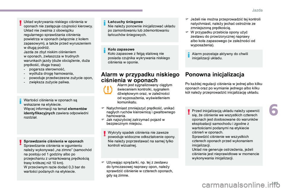 CITROEN JUMPER DISPATCH 2020 Instrukcja obsługi (in Polish) 155
Wartości ciśnienia w oponach są
wskazane na etykiecie.
Więcej informacji na temat elementów
identyfikacyjnych zawiera odpowiedni
rozdział.
Sprawdzanie ciśnienia w oponach
Sprawdzanie ci CITROEN JUMPER DISPATCH 2020 Instrukcja obsługi (in Polish) 155
Wartości ciśnienia w oponach są
wskazane na etykiecie.
Więcej informacji na temat elementów
identyfikacyjnych zawiera odpowiedni
rozdział.
Sprawdzanie ciśnienia w oponach
Sprawdzanie ci