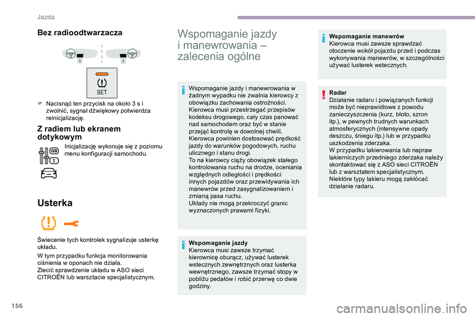 CITROEN JUMPER DISPATCH 2020 Instrukcja obsługi (in Polish) 156
Bez radioodtwarzacza
F Nacisnąć ten przycisk na około 3 s i zwolnić, sygnał dźwiękowy potwierdza
reinicjalizację.
Z radiem lub ekranem
dotykow ym
Inicjalizację wykonuje się z poziomu
CITROEN JUMPER DISPATCH 2020 Instrukcja obsługi (in Polish) 156
Bez radioodtwarzacza
F Nacisnąć ten przycisk na około 3 s i zwolnić, sygnał dźwiękowy potwierdza
reinicjalizację.
Z radiem lub ekranem
dotykow ym
Inicjalizację wykonuje się z poziomu