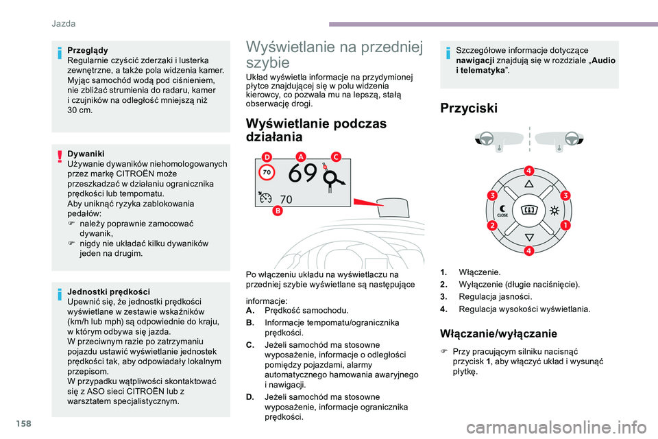 CITROEN JUMPER DISPATCH 2020 Instrukcja obsługi (in Polish) 158
Przeglądy
Regularnie czyścić zderzaki i lusterka
zewnętrzne, a także pola widzenia kamer.
Myjąc samochód wodą pod ciśnieniem,
nie zbliżać strumienia do radaru, kamer
i czujników na CITROEN JUMPER DISPATCH 2020 Instrukcja obsługi (in Polish) 158
Przeglądy
Regularnie czyścić zderzaki i lusterka
zewnętrzne, a także pola widzenia kamer.
Myjąc samochód wodą pod ciśnieniem,
nie zbliżać strumienia do radaru, kamer
i czujników na