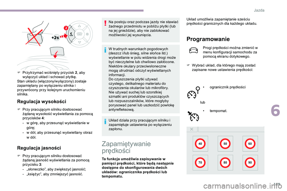 CITROEN JUMPER DISPATCH 2020 Instrukcja obsługi (in Polish) 159
Regulacja wysokości
F Przy pracującym silniku dostosować żądaną wysokość wyświetlania za pomocą
przycisków 4:
-
w g
órę, aby przesunąć wyświetlanie w
górę;
-
w d
ół, ab CITROEN JUMPER DISPATCH 2020 Instrukcja obsługi (in Polish) 159
Regulacja wysokości
F Przy pracującym silniku dostosować żądaną wysokość wyświetlania za pomocą
przycisków 4:
-
w g
órę, aby przesunąć wyświetlanie w
górę;
-
w d
ół, ab